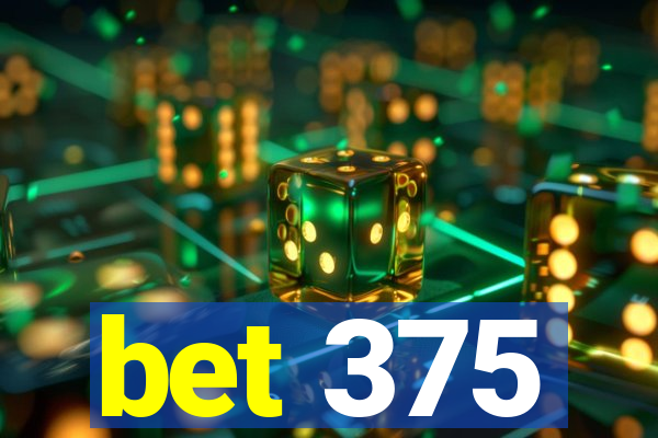 bet 375